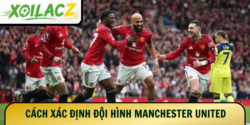 Cách xác định đội hình chính thức Manchester United