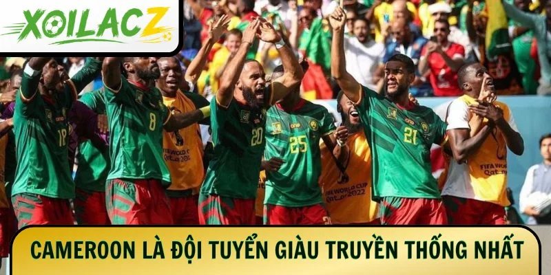Cameroon là đội tuyển giàu truyền thống nhất
