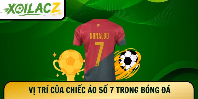 vi-tri-cua-chiec-ao-so-7-trong-bong-da
