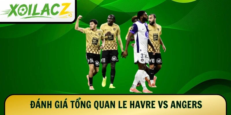Đánh giá tổng quan Le Havre vs Angers