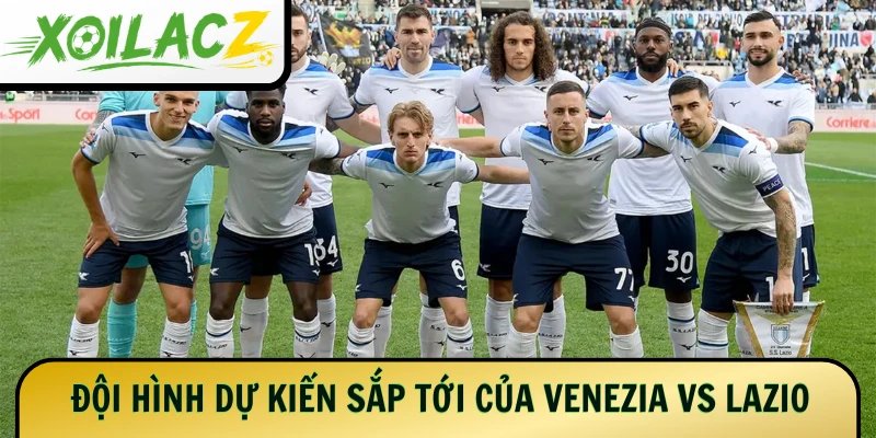 Đội hình dự kiến sắp tới của 2 đội Venezia vs Lazio
