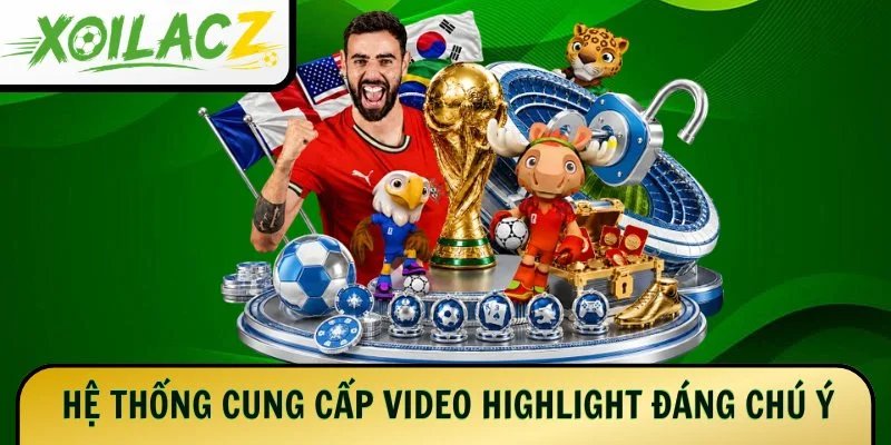 Hệ thống cung cấp video highlight đáng chú ý