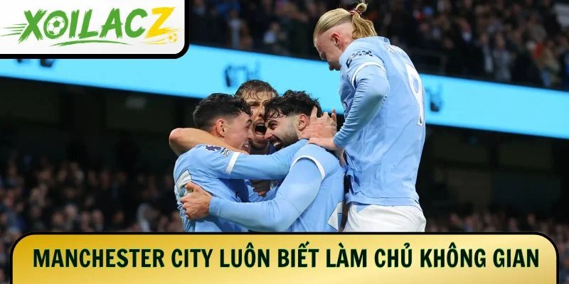 Manchester City luôn biết làm chủ không gian