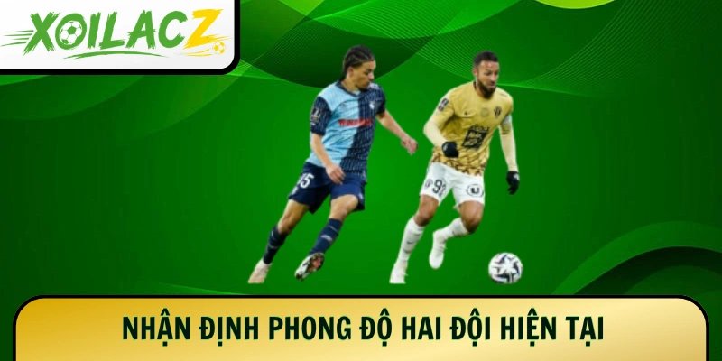 Nhận định phong độ hai đội hiện tại