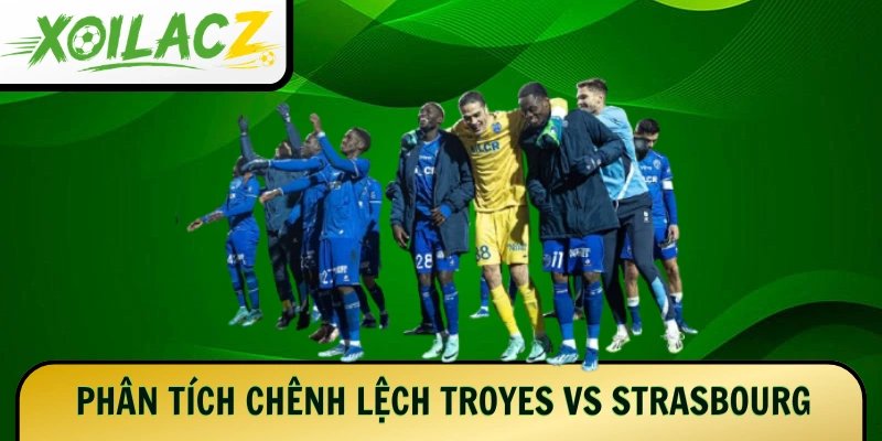 Phân tích chênh lệch Troyes vs Strasbourg