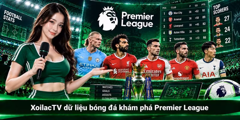 XoilacTV dữ liệu bóng đá khám phá Premier League